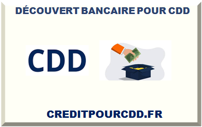 DÉCOUVERT BANCAIRE POUR CDD 2025